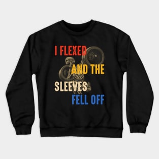 I Flexed And The Sleeves Fell Off funny gym quote Crewneck Sweatshirt